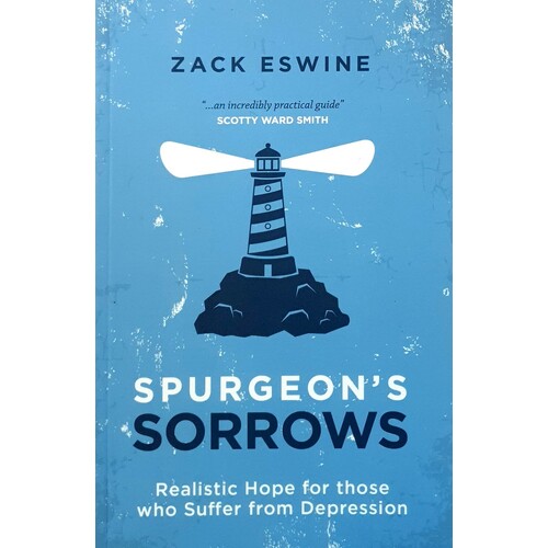 Spurgeon's Sorrows. Realistic Hope For Those Who Suffer From Depression