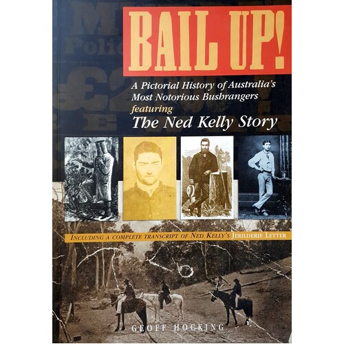 Bail Up. A Pictorial History Of Australia's Most Notorious Bushrangers