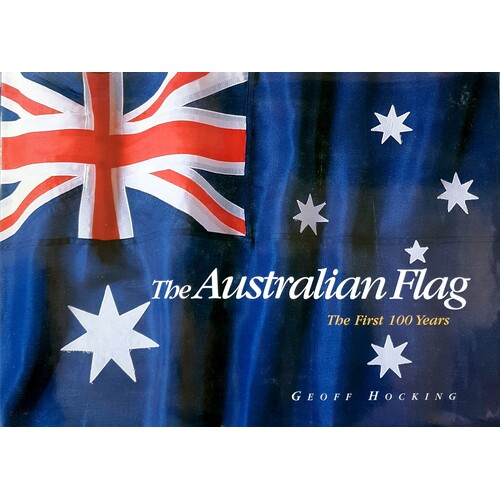 The Australian Flag. The First 100 Years