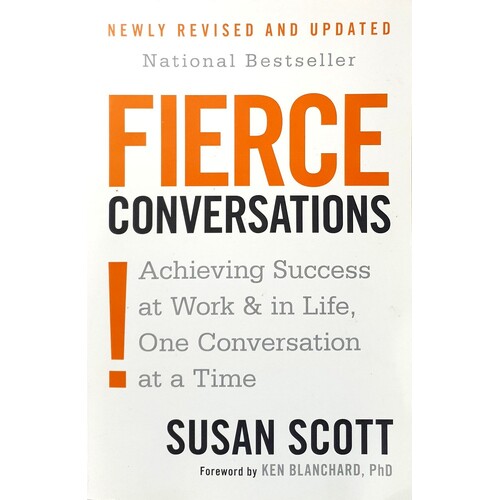 Fierce Conversations. Achieving Sucess At Work And In Life One Conversation At A Time