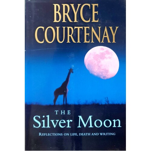 The Silver Moon. Reflections On Life, Death And Writing