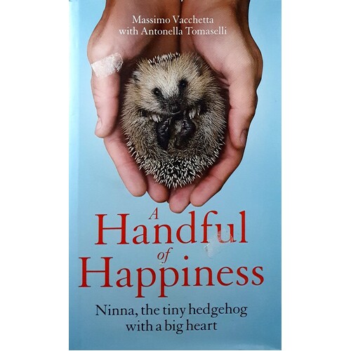 A Handful Of Happiness. Ninna, The Tiny Hedgehog With A Big Heart