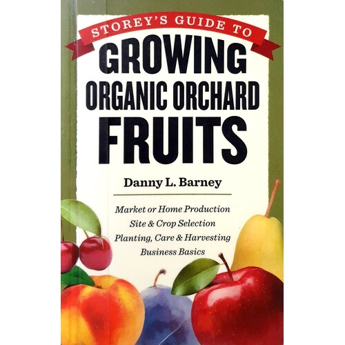 Storey's Guide To Growing Organic Orchard Fruits
