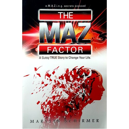 The Maz Factor. A Gutsy True Story To Change Your Life
