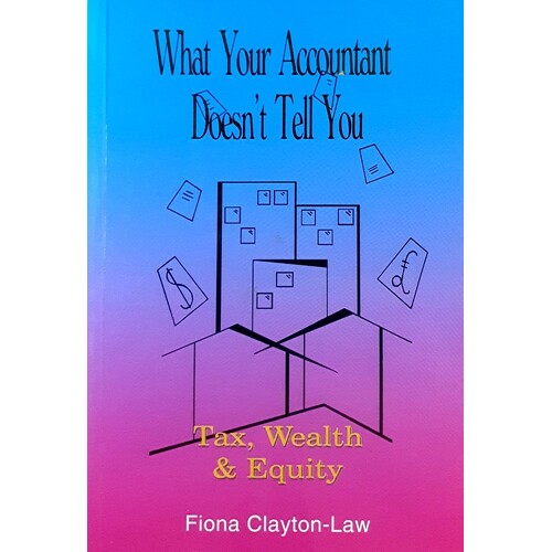 What Your Accountant Doesn't Tell You. Tax, Wealth & Equity