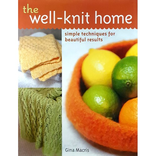 The Well-Knit Home. Simple Techniques for Beautiful Results