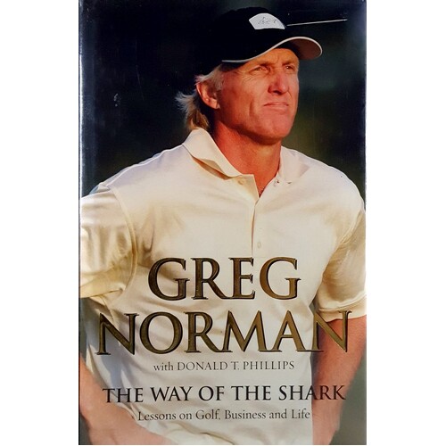 The Way Of The Shark. Lessons On Golf, Business And Life