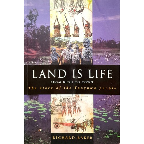 Land Is Life. From Bush To Town. The Story Of The Yanyuwa People