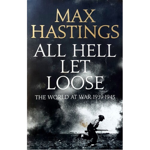All Hell Let Loose. The World At War 1939-1945
