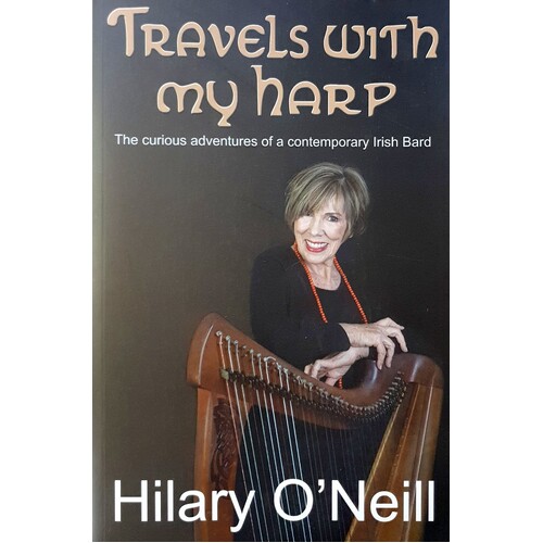 Travels With My Harp. The Curious Adventures Of A Contemporary Irish Bard