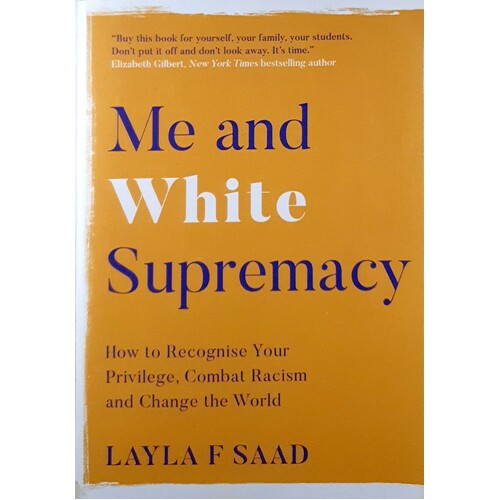 Me And White Supremacy. How To Recognise Your Privilege, Combat Racism And Change The World