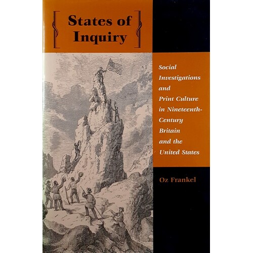 States Of Inquiry. Social Investigations And Print Culture In Nineteenth-Century Britain And The United States