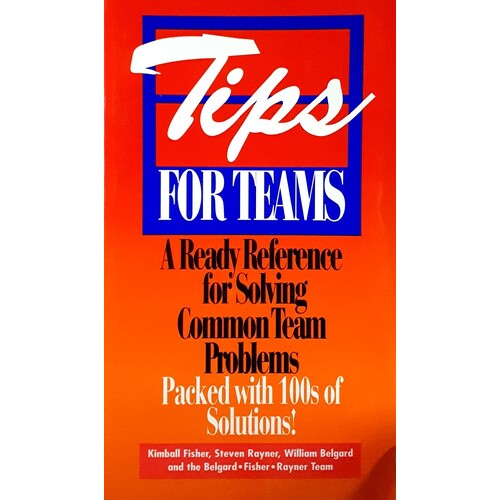 Tips For Teams. A Ready Reference For Solving Common Team Problems