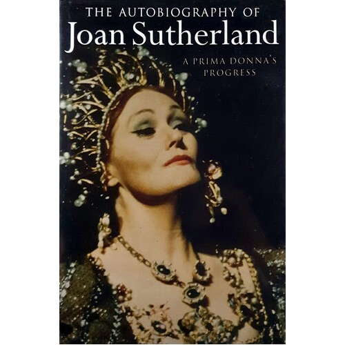 The Autobiography Of Joan Sutherland. A Prima Donna's Progress