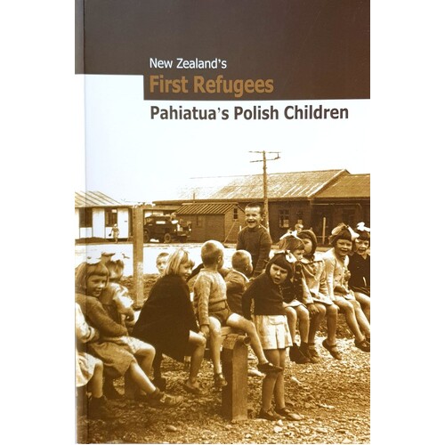 New Zealand's First Refugees. Pahiatua's Polish Children