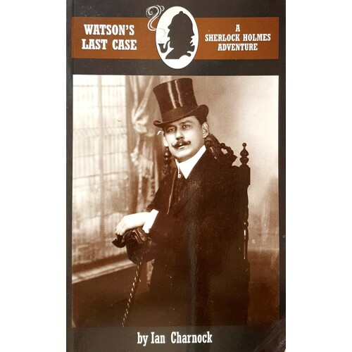 Watson's Last Case. A Sherlock Holmes Adventure