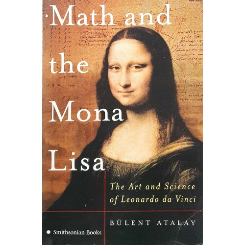 Math And The Mona Lisa. The Art And Science Of Leonardo Da Vinci