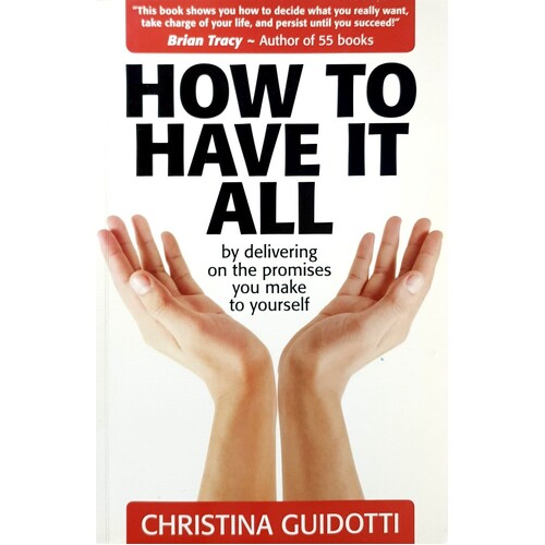 How To Have It All. By Delivering On The Promises You Make Yourself