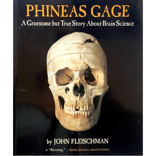 Phineas Gage. A Gruesome But True Story About Brain Science