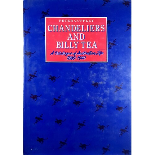 Chandeliers And Billy Tea. A Catalogue Of Australian Life 1880-1990