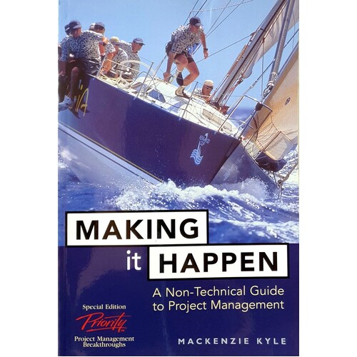 Making It Happen. A Non Technical Guide To Project Management
