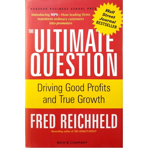 The Ultimate Question. Driving Good Profits And True Growth