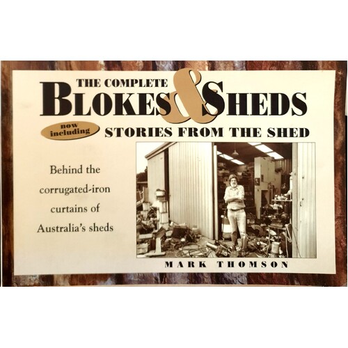 The Complete Blokes Sheds And Stories From The Shed