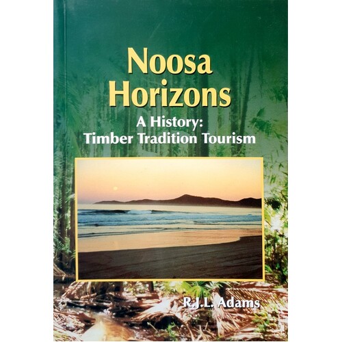 Noosa Heritage. A History. Timber Tradition Tourism.