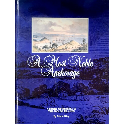 A Most Noble Anchorage. A Story Of Russell And The Bay Of Islands