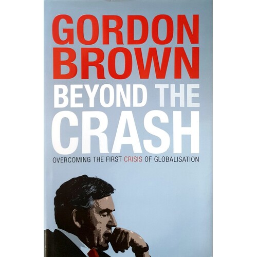 Beyond The Crash. Overcoming The First Crisis Of Globalisation