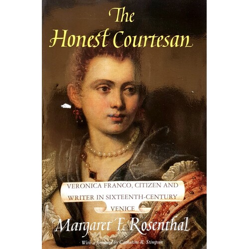 The Honest Courtesan. Veronica Franco, Citizen And Writer In Sixteenth-Century Venice