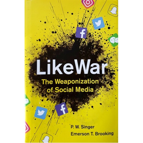 Likewar. The Weaponization Of Social Media