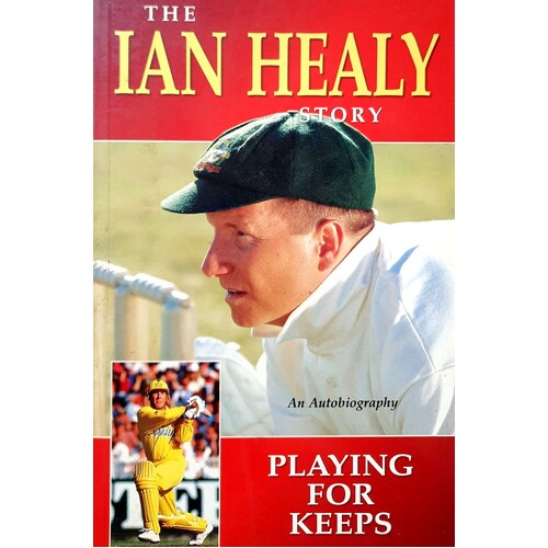 The Ian Healy Story. Playing For Keeps