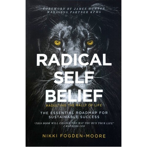 Radical Self Belief. Adulting The Rally Of Life - The Essential Roadmap For Sustainable Success