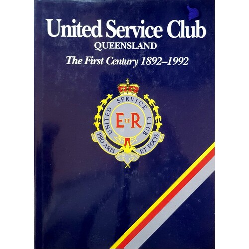 United Service Club Queensland. The First Century 1892-1992