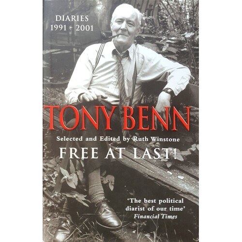 Tony Benn. Free At Last, Diaries 1991-2001.
