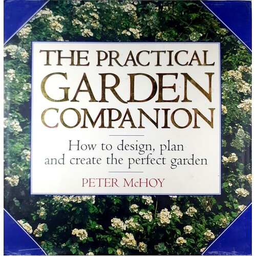The Practical Garden Companion. How to Design, Plan and Create the Perfect Garden