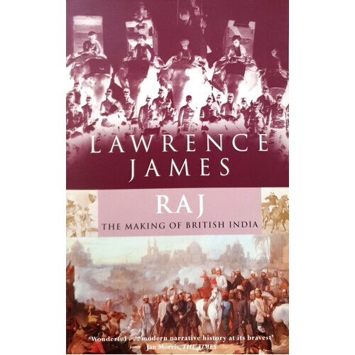 Raj. The Making And Unmaking Of British India James Lawrence | Marlowes ...