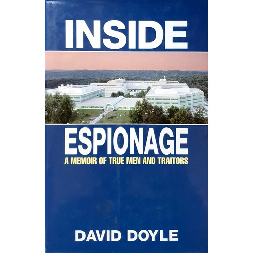 Inside Espionage. A Memoir Of True Men And Traitors