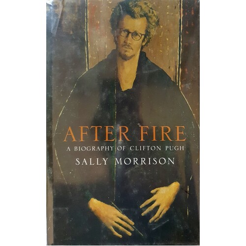 After Fire. A Biography Of Clifton Pugh
