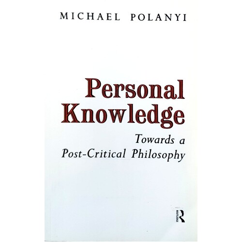 Personal Knowledge. Towards A Post Critical Philosophy