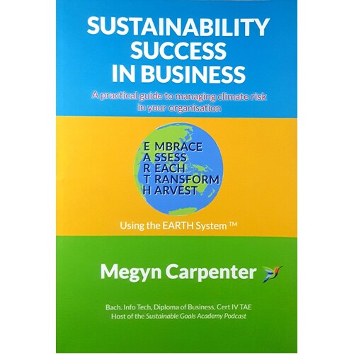 Sustainability Success In Business. A Practical Guide To Managing Climate Risk In Your Organisation