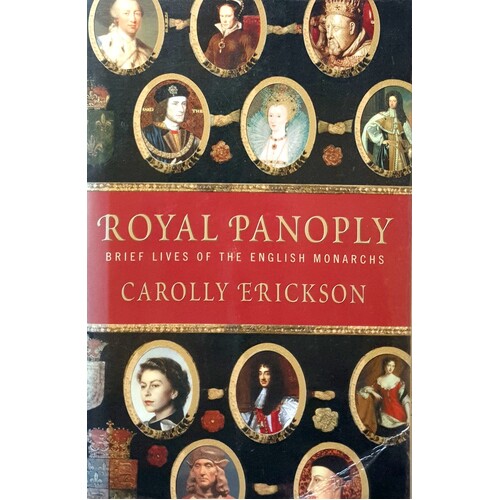 Royal Panoply. Brief Lives of the English Monarchs