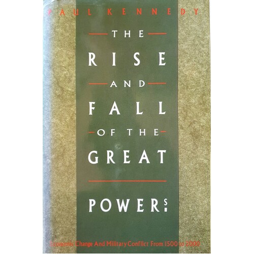 The Rise And Fall Of The Great Powers. Economic Change And Military Conflict From 1500-2000