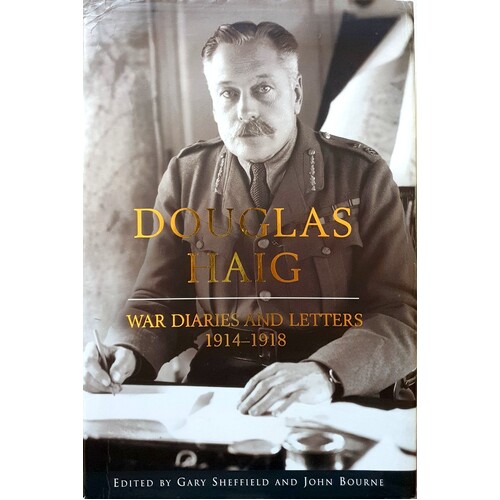 Douglas Haigh. War Diaries And Letters 1914-1918