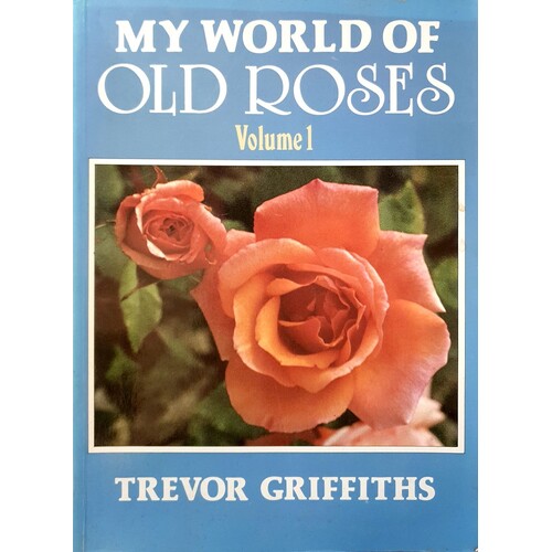 My World Of Old Roses. Volume 1