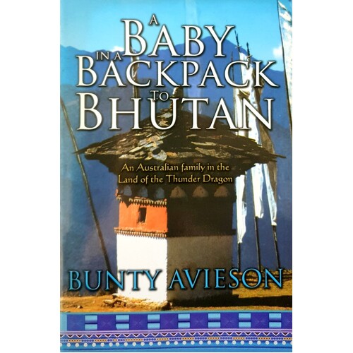 A Baby In A Backpack To Bhutan. An Australian Family In The Land Of The Thunder Dragon