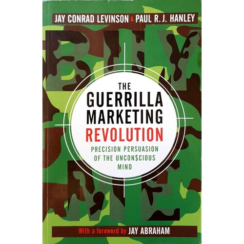 The Guerrilla Marketing Revolution. Precision Persuasion Of The Unconscious Mind