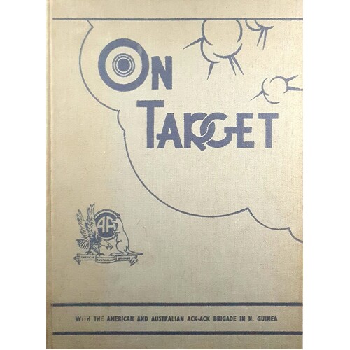 On Target. With The American And Australian Ack-ack Brigade In New Guinea