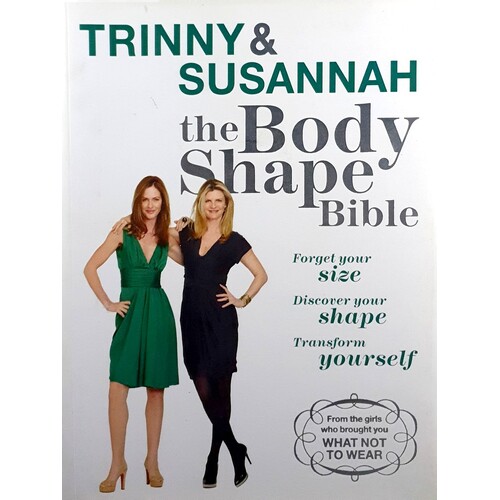 The Body Shape Bible. Forget Your Size Discover Your Shape Transform Yourself